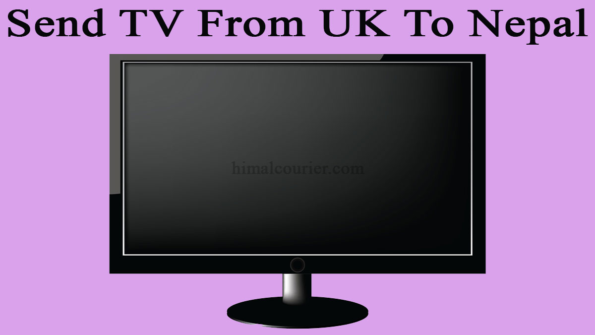 Send TV From UK To Nepal