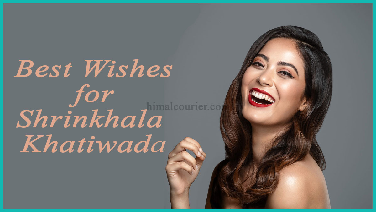 Best Wishes for Shrinkhala Khatiwada